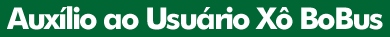 Auxílio ao Usuário Xô BoBus